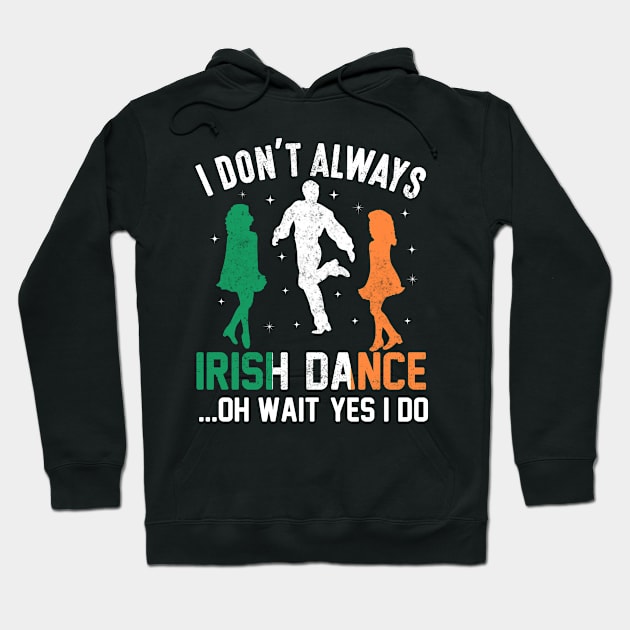 I don't always irish dance...Oh wait yes I do Hoodie by little.tunny